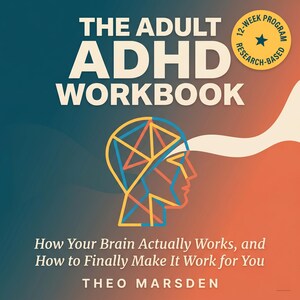 May include: The cover of "The Adult ADHD Workbook" features a gradient background of teal and orange. The title is in large white letters. A yellow, blue, and orange geometric brain illustration is present. The book promises a 12-week research-based program.