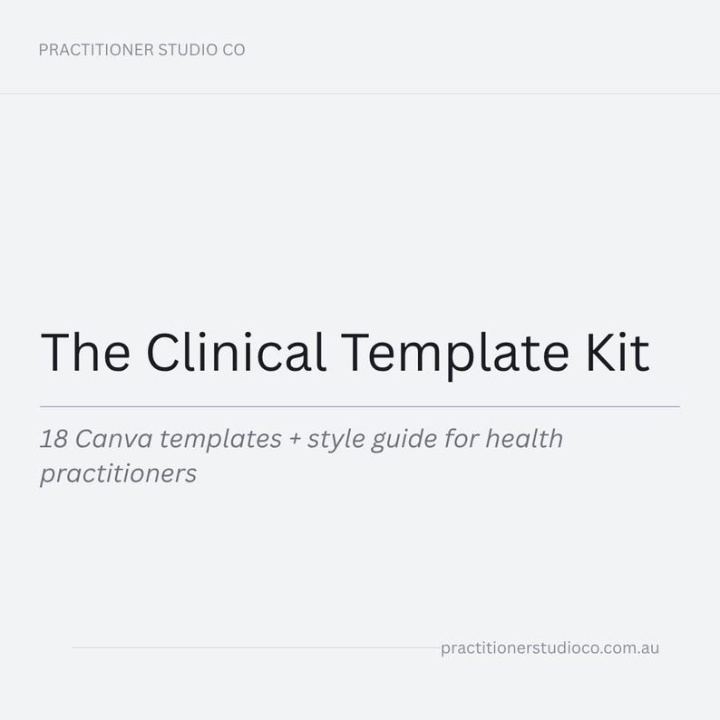 May include: A light grey background with the text "PRACTITIONER STUDIO CO" at the top. The text "The Clinical Template Kit" is in a large, bold font. Below, it reads "18 Canva templates + style guide for health practitioners."