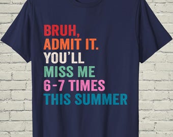 Bruh Admit It You'll Miss Me Shirt, Funny Sarcastic Gen Z Humor Top, Last Day Of School Student Graduation Gift For Teen Boy