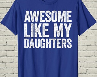 Awesome Like My Daughters Shirt, Funny Girl Dad Tee, Fathers Day Gift Papa, Sarcastic Husband Apparel, Proud Parent Top, Men Clothing