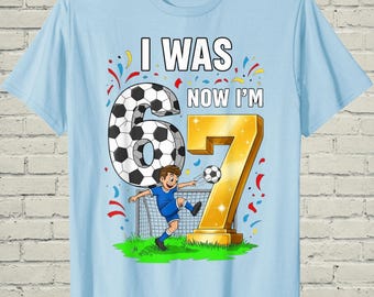 Boys 7th Birthday Shirt, Sporty Soccer Graphic Tee, Bday Party Gift For Son, I Was 6 Now Im Seven Top