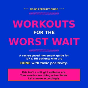 Puede incluir: Gráfico azul con texto rosa que promociona una guía de fitness. El texto dice "WORKOUTS FOR THE WORST WAIT" y "NO BS FERTILITY GUIDE". Es una guía para pacientes de FIV e IUI, con la frase "DONE with toxic positivity."