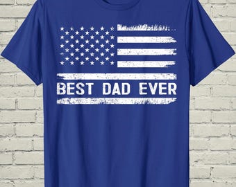 Best Dad Ever Shirt, Patriotic Flag Tee, Fathers Day Gift For Husband, Mens American Apparel, Papa Birthday Present, July Fourth Top