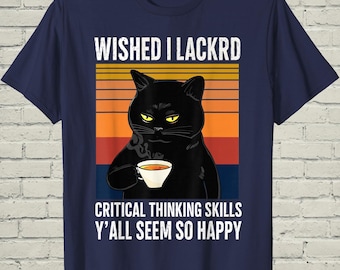 Sarcastic Quote Tee, Wished I Lacked Critical Thinking Top, New Job Gift for Friend