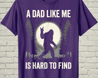 Bigfoot Dad Shirt, Funny Sasquatch Tee, Fathers Day Gift Men, Hard To Find Joke, Husband Birthday Top, Cool Papa Apparel, Outdoorsy Humor
