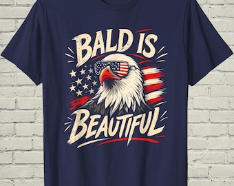 Funny Bald Eagle Is Beautiful Shirt, Patriotic American USA Tee, 4th Of July Independence Day Gift For Dad