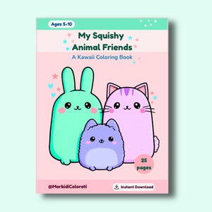May include: A coloring book titled "My Squishy Animal Friends" with a kawaii theme. The cover features a green bunny, a pink cat, and a purple animal. The book is for ages 5-10 and has 25 pages. The words "Instant Download" are also visible.