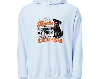 Funny Dog Hoodie | Thanks for Picking Up My Poop That's Love With Receipts