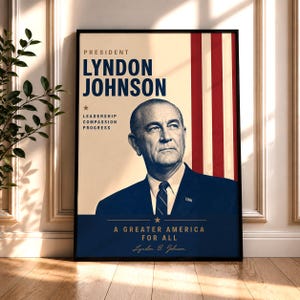 May include: A framed poster featuring a portrait of President Lyndon Johnson in a dark suit and tie. The background includes red vertical stripes and cream-colored space with the text: PRESIDENT LYNDON JOHNSON, LEADERSHIP COMPASSION PROGRESS, A GREATER AMERICA FOR ALL.