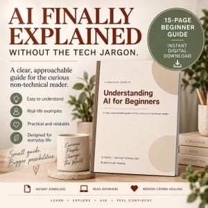May include: A 15-page digital guide titled Understanding AI for Beginners with a beige cover, brown text, and abstract circles. The guide features the text A clear, approachable guide for the curious non-technical reader and Broken Crown Healing.