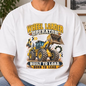 Wheel Loader Operator Shirt, Built to Load Born to Lead Tee, Heavy Equipment Construction Worker Gift, Front End Loader T-Shirt