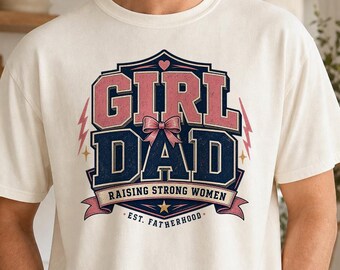 Girl Dad Shirt, Raising Strong Women Tee, Father's Day Gift, Comfort Colors T-Shirt