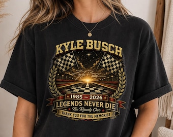 Kyle Busch Memorial Shirt, The Rowdy One Tribute T-Shirt 1985 2026, Legends Never Die NASCAR Tee
