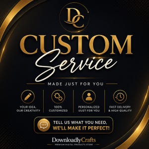 May include: A black and gold graphic advertisement for a custom service. The text reads CUSTOM SERVICE, MADE JUST FOR YOU, YOUR IDEA OUR CREATIVITY, 100% CUSTOMIZED, PERSONALIZED UUST FOR YOU, FAST DELIVERY & HIGH QUALITY, and TELL US WHAT YOU NEED WE'LL MAKE IT PERFECT.