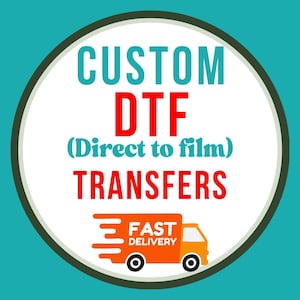 May include: Circular graphic with the text "CUSTOM DTF (Direct to film) TRANSFERS" in teal and red. An orange delivery truck with the words "FAST DELIVERY" is at the bottom. The design is on a white background with a dark green border.