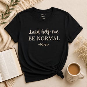Lord Hilf mir normal zu sein Shirt, christliches lustiges Shirt, auf Glauben basierendes T-Shirt, christliches Frauen T-Shirt, christliches Geschenk, minimalistisches christliches Kleid