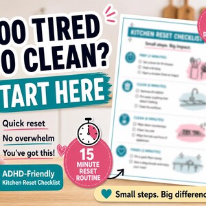 May include: A printable kitchen reset checklist with the text "Too Tired to Clean? Start Here." The checklist includes a 15-minute routine, with the phrases "Quick reset," "No overwhelm," and "You've got this!" The checklist is labeled "ADHD-Friendly."