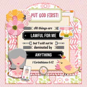 May include: A decorative sign featuring the text PUT GOD FIRST! and All things are LAWFUL FOR ME but I will not be dominated by ANYTHING 1 Corinthians 6:12. The design includes pink and yellow flowers, a stylized person, a bird, and a phone.