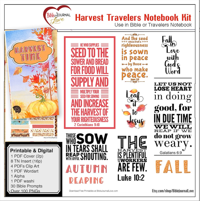 May include: A printable digital kit for a harvest-themed traveler's notebook. The kit includes a cover, inserts, clip art, word art, alpha, washi, Bible prompts, and PNGs. The kit features fall colors and imagery, including pumpkins, leaves, and sunflowers. The text on the image reads "Harvest Time", "He who supplies seed to the sower and bread for food will supply and", "Multiply your seed for sowing and increase the harvest of your righteousness", "Those who sow in tears shall reap shouting", "Autumn Reaping", "And the seed whose fruit is righteousness is sown in peace by those who make peace", "Leaf it to Jesus", "The harvest is plentiful, the workers are few", "Fall in love with God's word", "Let us not lose heart in doing good, for in due time we will reap if we do not grow weary", and "Fall".