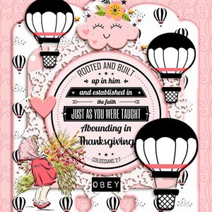 May include: A decorative card featuring a central circular emblem with the text "ROOTED AND BUILT up in him and established in the faith JUST AS YOU WERE TAUGHT Abounding in Thanksgiving Colossians 2:7". It includes hot air balloons, a child, and a cloud.