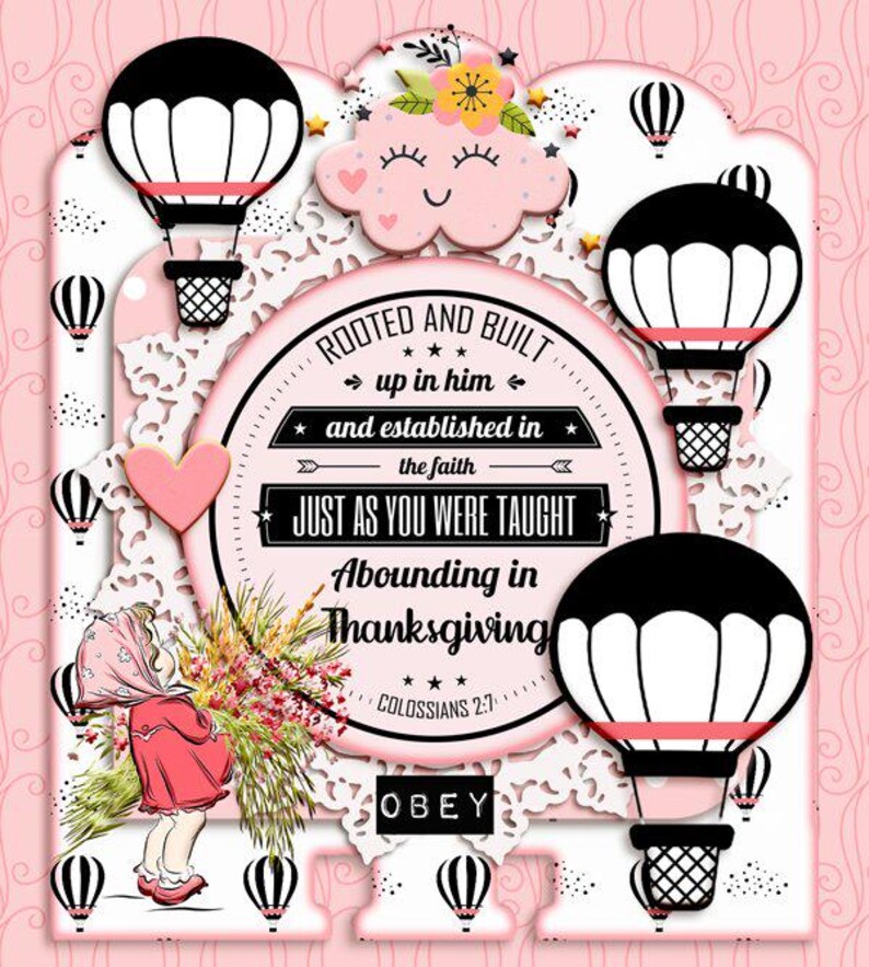 May include: A decorative card featuring a central circular emblem with the text "ROOTED AND BUILT up in him and established in the faith JUST AS YOU WERE TAUGHT Abounding in Thanksgiving Colossians 2:7". It includes hot air balloons, a child, and a cloud.