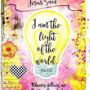 May include: A vibrant art print featuring a yellow lightbulb graphic with the text "Jesus Said I am the light of the world. John 8:12" and "Whoever follows me will not walk in darkness, but will have the light of life" on a pink and yellow background.