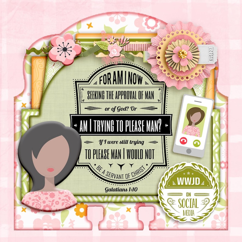 May include: A decorative card featuring a stylized illustration of a person with dark hair and a pink floral top. The center text reads: FOR AM I NOW SEEKING THE APPROVAL OF MAN or of God? Or AM I TRYING TO PLEASE MAN? Galatians 1:10. Includes a smartphone icon and a WWJD on social media badge.