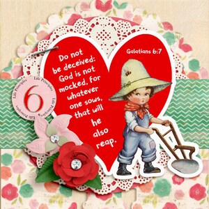 May include: A red heart with a white border and the text "Do not be deceived: God is not mocked, for whatever one sows, that will he also reap." and "Galatians 6:7" inside. A cartoon illustration of a child in overalls holding a small plow is in the bottom right corner of the heart.