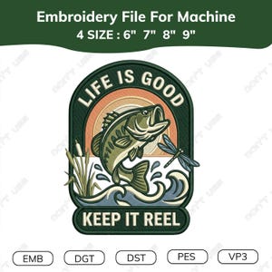 May include: An embroidery file design for machine featuring a green bass fish jumping out of blue water with a dragonfly and cattails. The text reads LIFE IS GOOD and KEEP IT REEL. The design includes four sizes: 6, 7, 8, and 9 inches.
