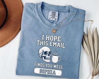 Custom Teacher Comfort Colors Shirt | Personalized I Hope This Email Finds You Well Skull Tee | Funny Teacher Gift | Back To School Shirt