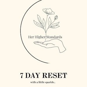 Può includere: Grafica color crema con un disegno a tratto nero di una mano che tiene una pianta con un fiore. Il testo recita "Her Higher Standards" e "7 DAY RESET" con testo aggiuntivo su disciplina e routine.