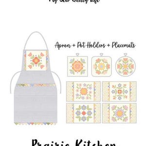 May include: An illustration of a light gray apron, pot holders, and placemats with a floral design. The text "Prairie Kitchen" is displayed below the items, with the words "My Sew Quilty Life" at the top.
