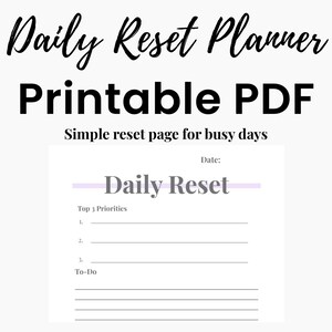 May include: A white printable PDF planner page with the text "Daily Reset Planner" in a script font. The page includes sections for top priorities and a to-do list, designed for busy days.