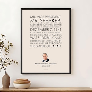 May include: A framed wall art print featuring the text of Franklin Delano Roosevelt's Day of Infamy speech from December 7, 1941. The print includes a portrait of Roosevelt, his name, and the date December 8, 1941, in black text on a cream background.