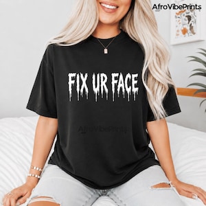 Fix Ur Gesicht T-Shirt, lustiges sarkastisches Goth Horror Geschenk, gruseliges tropfendes Text Grafik-T-Shirt