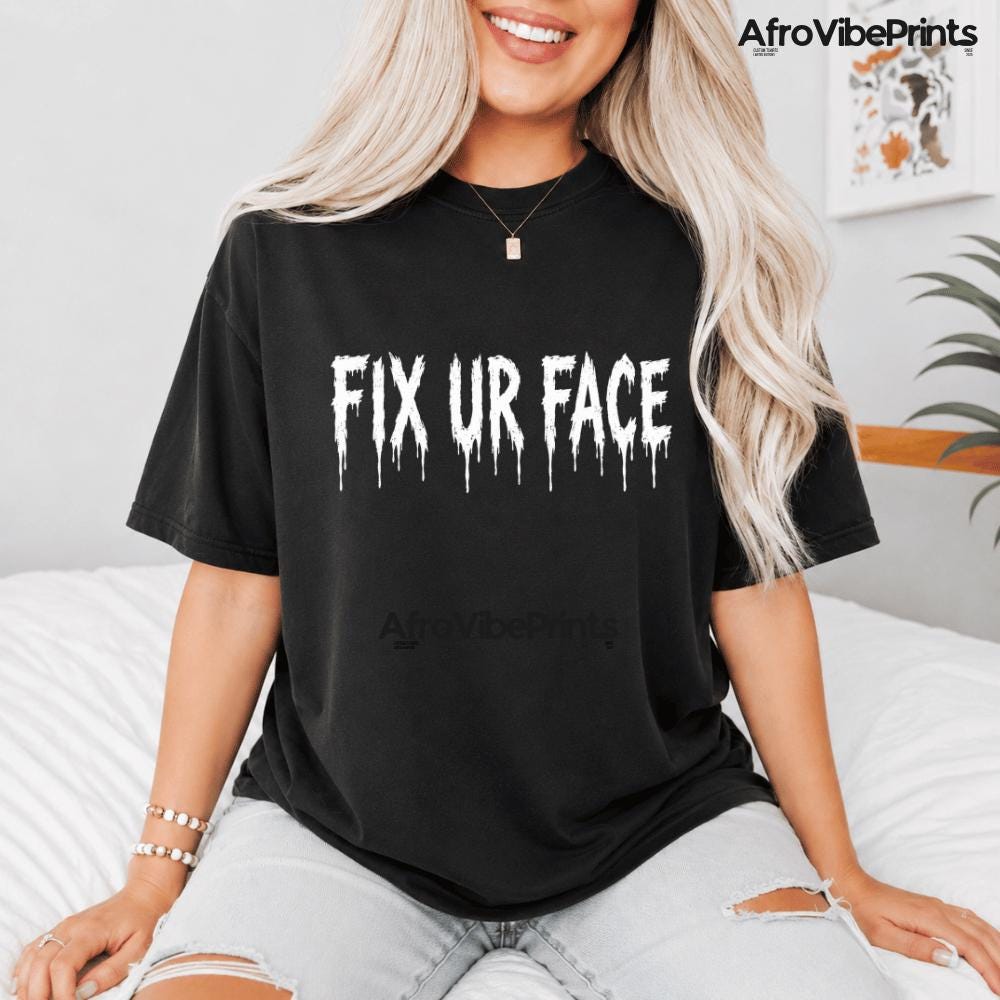 Camiseta Fix Ur Face, regalo divertido, sarcástico y gótico de terror, camiseta con estampado de texto espeluznante goteando.