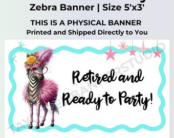 Retired and Ready to Party Banner | Retirement Party Decorations | Printed 5x3 Vinyl Banner | Zebra Collective Decor