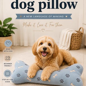 May include: A light brown dog rests on a blue bone-shaped pillow with paw prints and bone designs. The image is a sewing pattern for a dog pillow, with text that reads "dog pillow" and "Make it. Love it. For them."