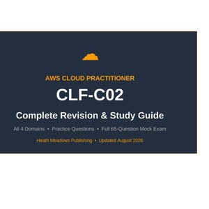 May include: A dark blue rectangular study guide cover titled AWS CLOUD PRACTITIONER CLF-C02 Complete Revision & Study Guide. It features an orange cloud icon, mentions all 4 domains, practice questions, a 65-question mock exam, and Heath Meadows Publishing, updated August 2026.