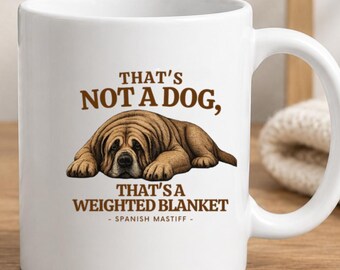 Spanish Mastiff Mug, Spanish Mastiff Mom Gift, That's Not A Dog That's A Weighted Blanket, Giant Breed Dog Coffee Mug, Mastiff Lover Gift