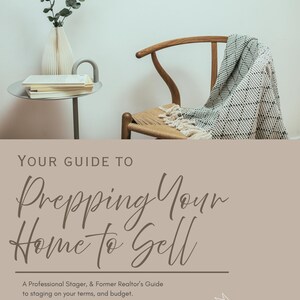 May include: An interior scene with a wooden chair, woven seat, and patterned throw. A side table holds a vase with greenery and books. The text reads "YOUR GUIDE TO Prepping Your Home to Sell". A guide to home staging.