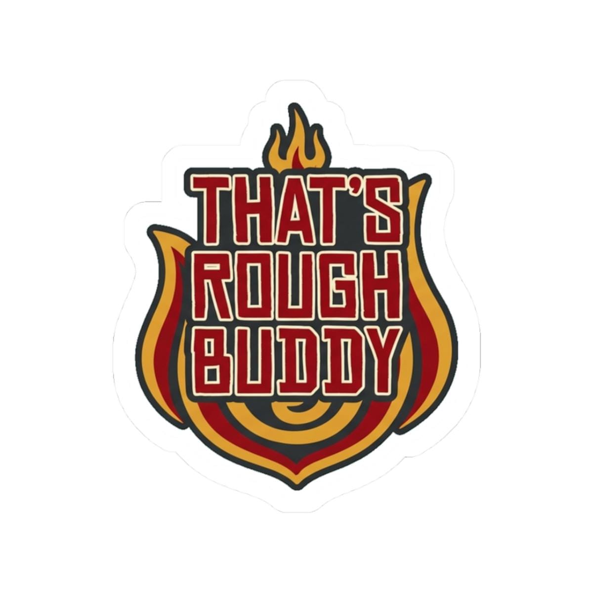 That's Rough Buddy Sticker