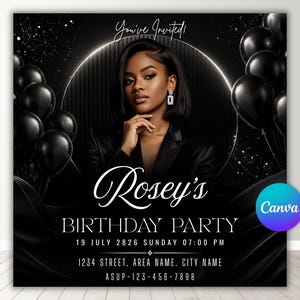 May include: A black and white birthday party invitation. It features a woman in a black blazer, with black balloons in the background. The invitation includes the text "You've Invited!" and "Rosey's BIRTHDAY PARTY" with date, time, and contact details.