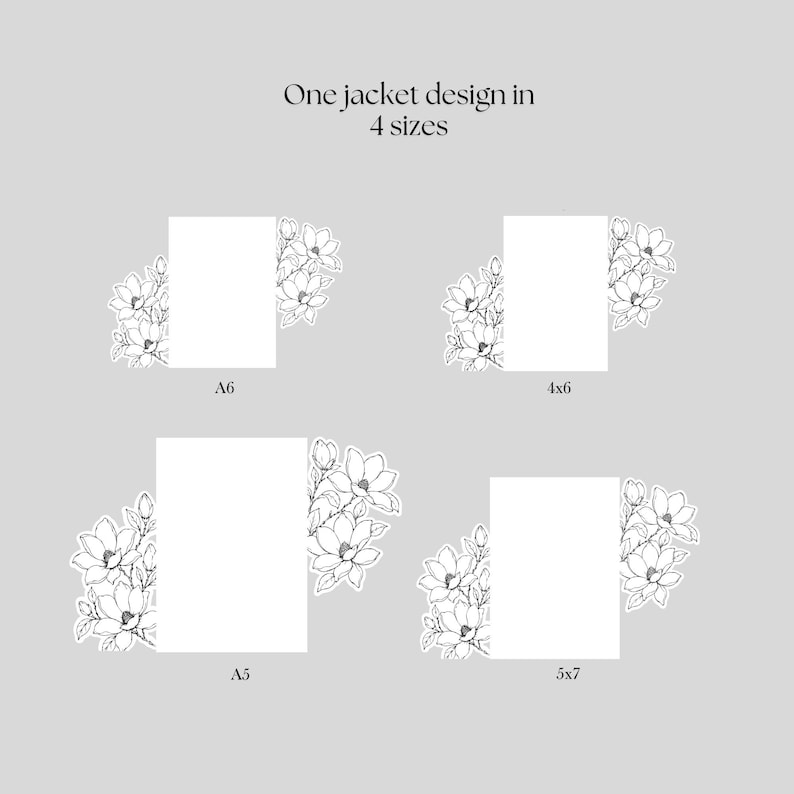 May include: A graphic display showing one jacket design in 4 sizes, labeled A6, 4x6, A5, and 5x7. Each size features a white rectangular center flanked by black and white line art illustrations of magnolia flowers on the left and right sides.