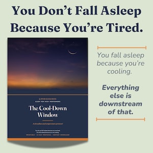 May include: A digital guide titled The Cool-Down Window with a dark blue cover featuring a crescent moon over a sunset horizon. The text reads: You Don't Fall Asleep Because You're Tired. You fall asleep because you're cooling. Everything else is downstream of that.