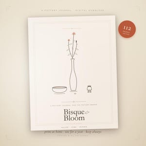 May include: A digital pottery journal download with a minimalist design. The cover shows line art of a vase with flowers, a bowl, and a lamp. The text reads "Bisque & Bloom" and "112 pages made simply."