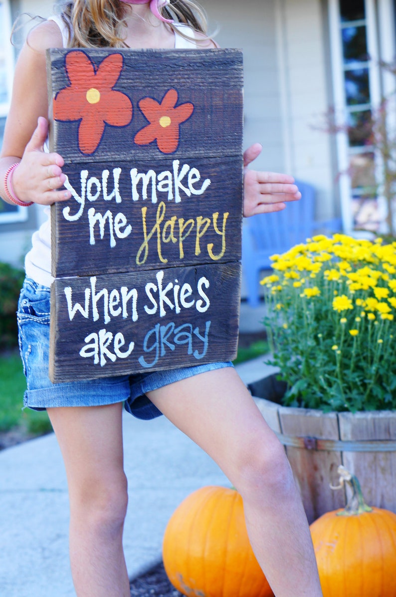 You Make Me Happy When Skies Are Gray Reclaimed Wood Sign Etsy You make me happy when skies are gray reclaimed wood sign etsy