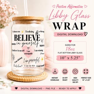 May include: A clear Libby glass with a bamboo lid and straw, featuring the words "Believe in yourself" and other positive affirmations. The glass is designed to be wrapped and is sized for an 18oz flat bottom Libby glass, measuring 10" x 5.25".