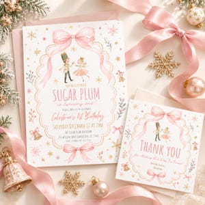 May include: A white birthday invitation and thank you card set featuring pink bows, gold snowflakes, and illustrations of a nutcracker and ballerina. The text reads Our Little Sugar Plum is turning one, Celestina's 1st Birthday, and Thank You.