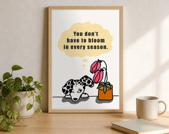 Está bien tener épocas en las que las flores no florecen | Lámina decorativa de dálmata | Póster con cita inspiradora | Descarga digital | Regalo para amantes de los perros | Decoración para sala de estar, dormitorio y escritorio